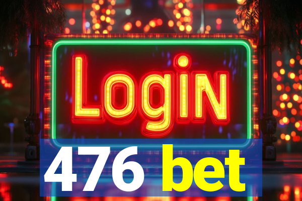 476 bet